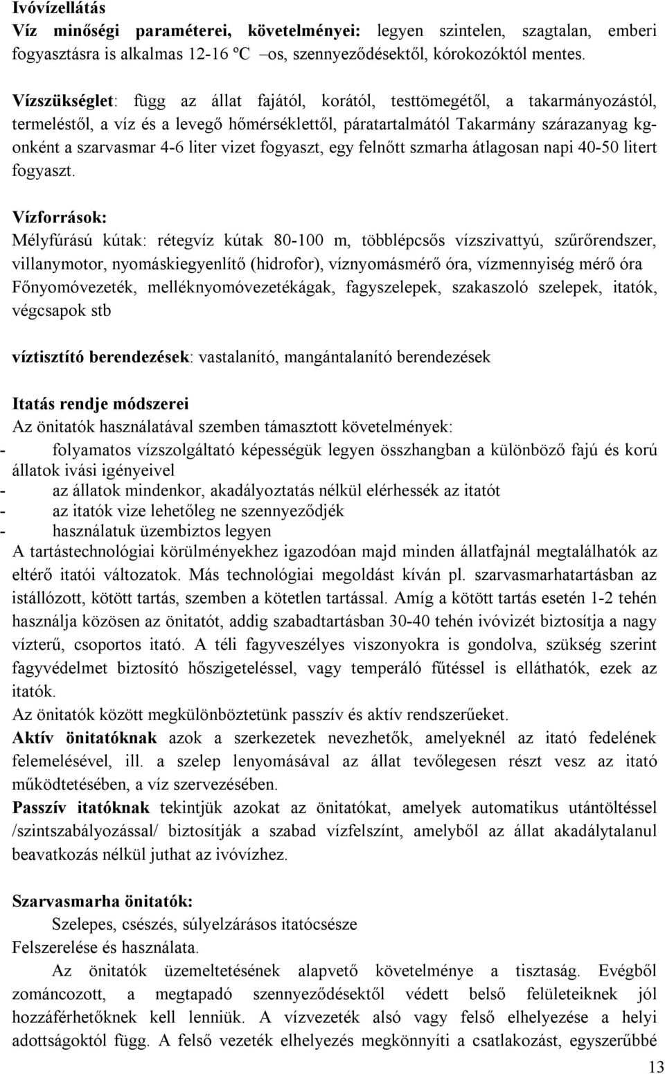 vizet fogyaszt, egy felnőtt szmarha átlagosan napi 40-50 litert fogyaszt.