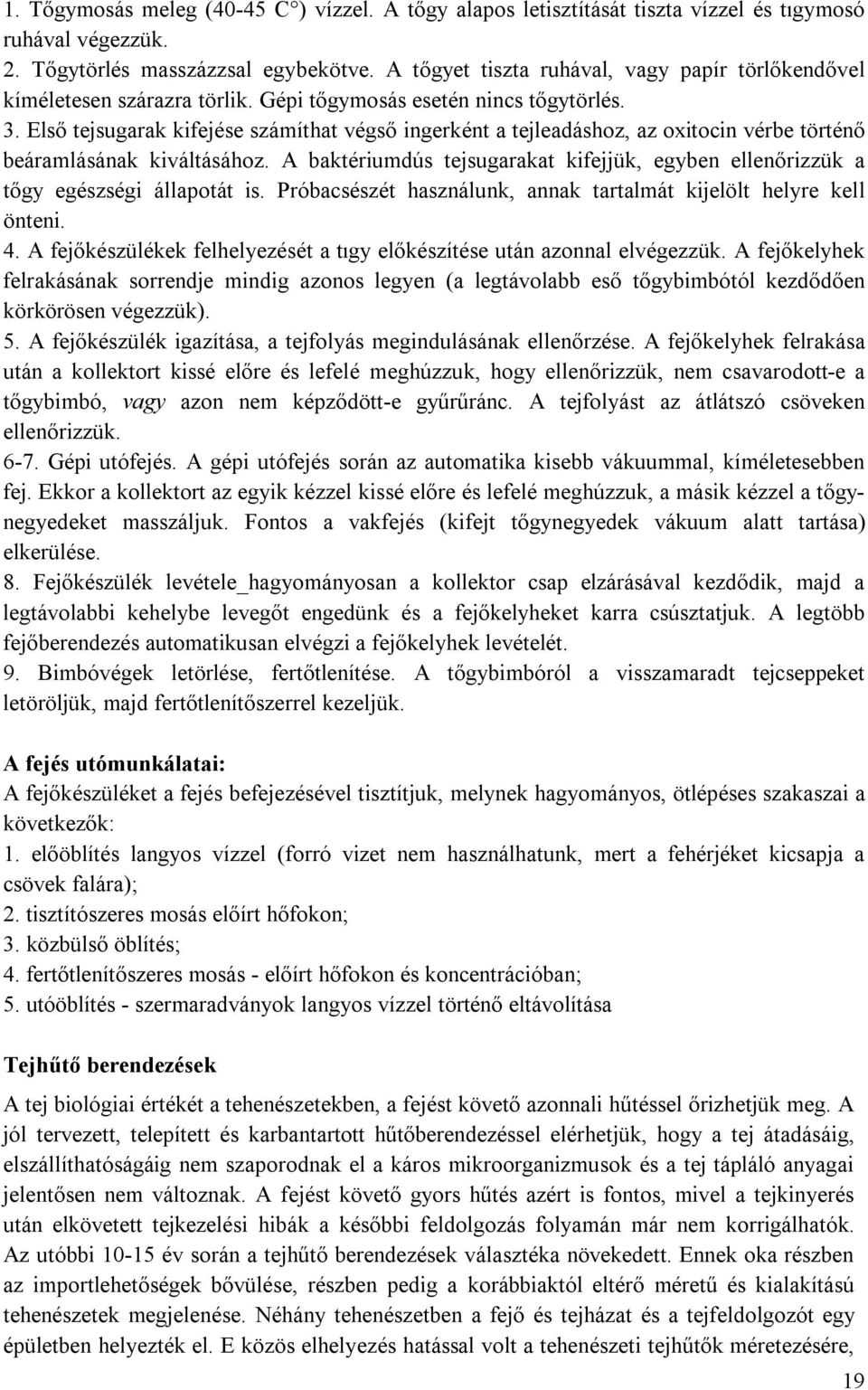 Első tejsugarak kifejése számíthat végső ingerként a tejleadáshoz, az oxitocin vérbe történő beáramlásának kiváltásához.