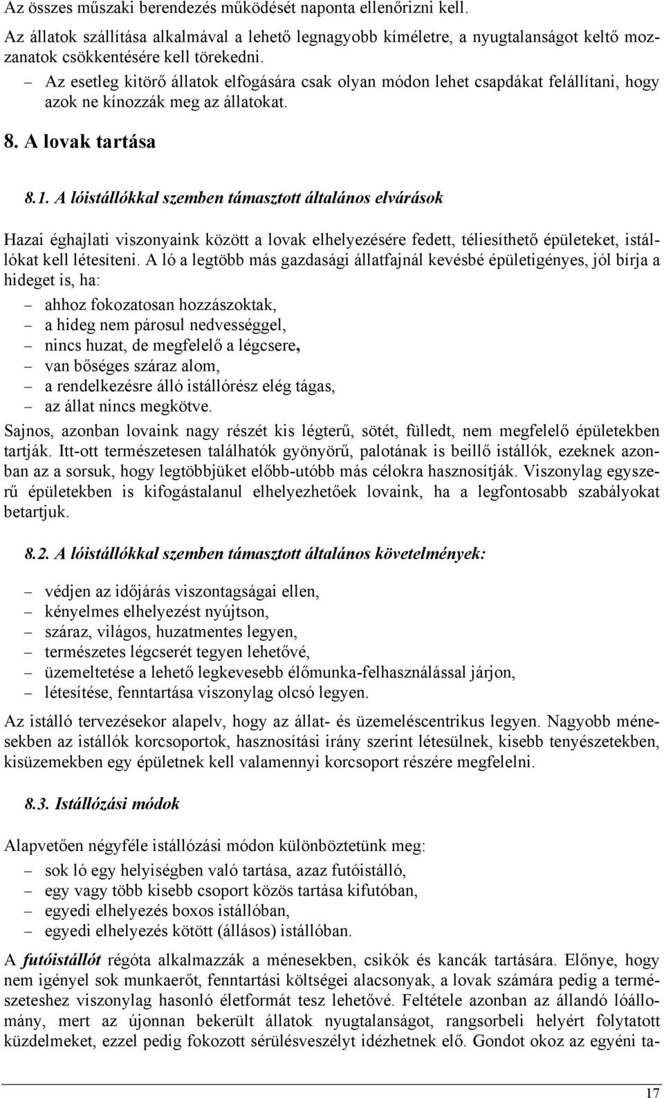 A lóistállókkal szemben támasztott általános elvárások Hazai éghajlati viszonyaink között a lovak elhelyezésére fedett, téliesíthető épületeket, istállókat kell létesíteni.