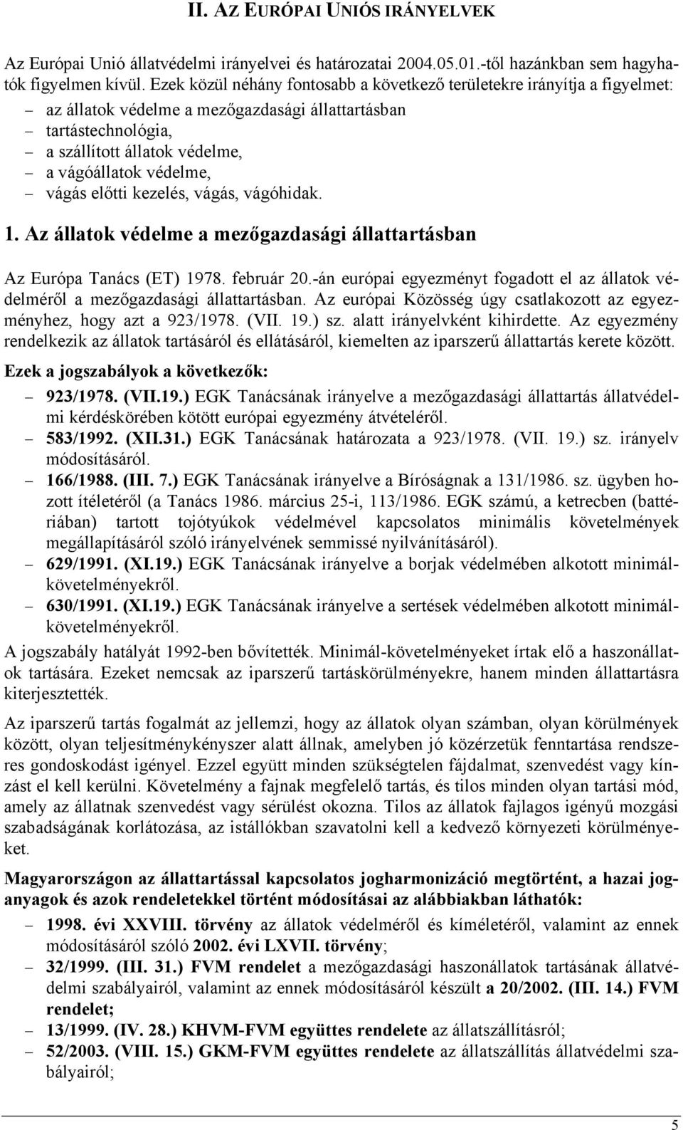 vágás előtti kezelés, vágás, vágóhidak. 1. Az állatok védelme a mezőgazdasági állattartásban Az Európa Tanács (ET) 1978. február 20.