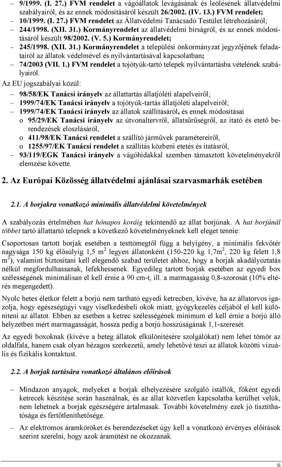 1.) FVM rendelet a tojótyúk-tartó telepek nyilvántartásba vételének szabályairól.