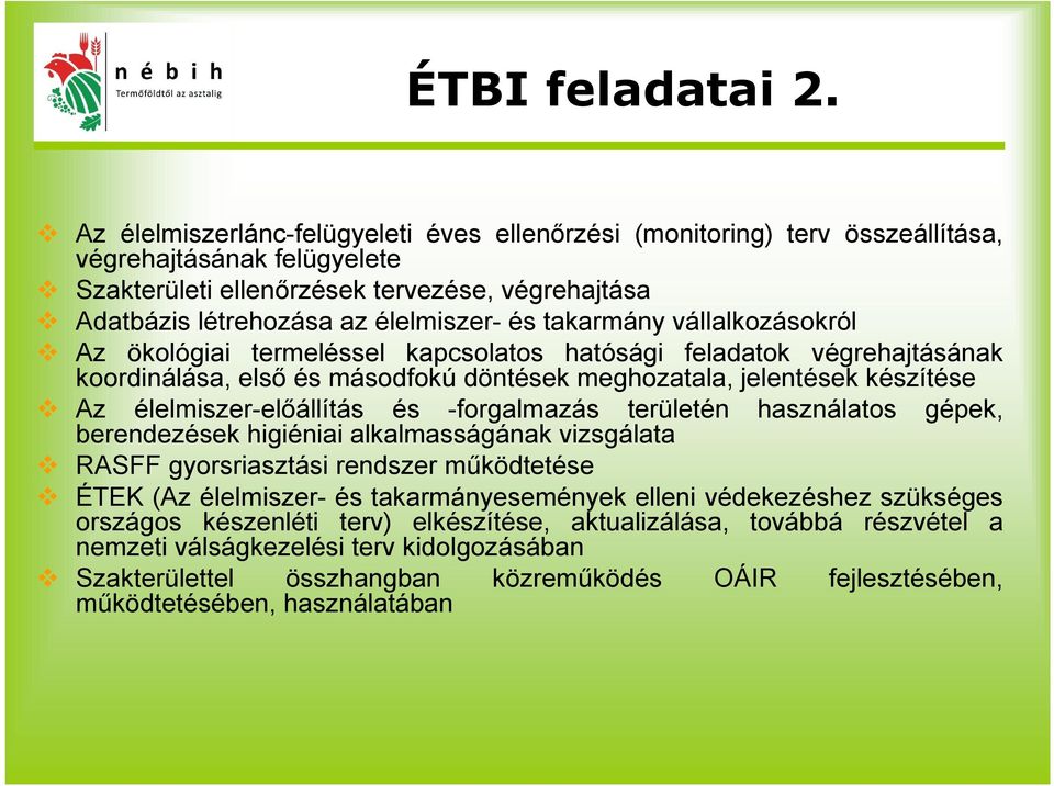 takarmány vállalkozásokról Az ökológiai termeléssel kapcsolatos hatósági feladatok végrehajtásának koordinálása, első és másodfokú döntések meghozatala, jelentések készítése Az élelmiszer-előállítás