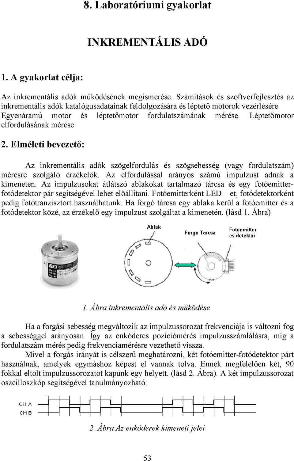 Léptetőmotor elfordulásának mérése. 2. Elméleti bevezető: Az inkrementális adók szögelfordulás és szögsebesség (vagy fordulatszám) mérésre szolgáló érzékelők.