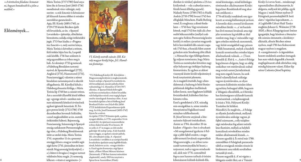 szerződéses garanciánál». Apja, III. Károly (1685-1740), az életüket és vérüket] aján lotta a 23 éves királynőnek «de a zabunkat nem», fűzték hozzá állí tólag egyesek).