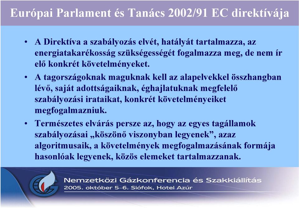 A tagországoknak maguknak kell az alapelvekkel összhangban lévő, saját adottságaiknak, éghajlatuknak megfelelő szabályozási irataikat, konkrét