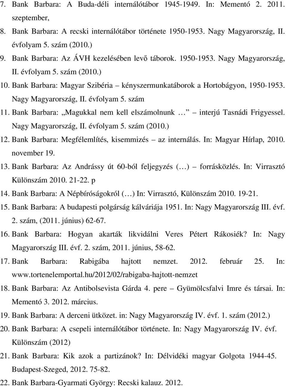 Nagy Magyarország, II. évfolyam 5. szám 11. Bank Barbara: Magukkal nem kell elszámolnunk interjú Tasnádi Frigyessel. Nagy Magyarország, II. évfolyam 5. szám (2010.) 12.