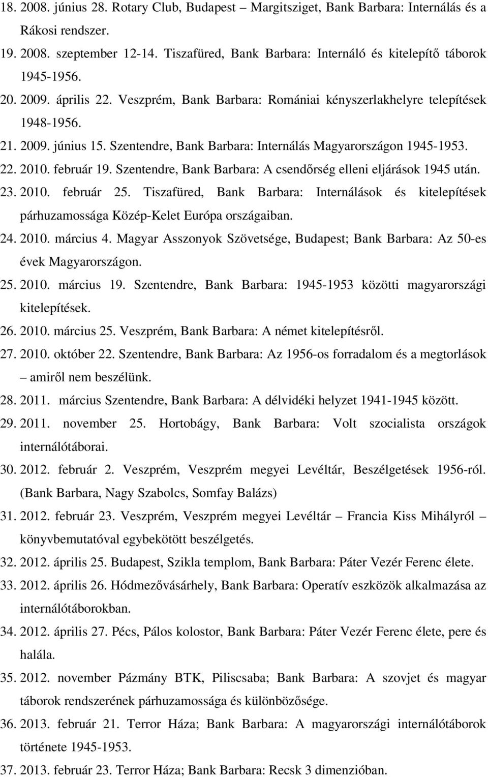 február 19. Szentendre, Bank Barbara: A csendőrség elleni eljárások 1945 után. 23. 2010. február 25.