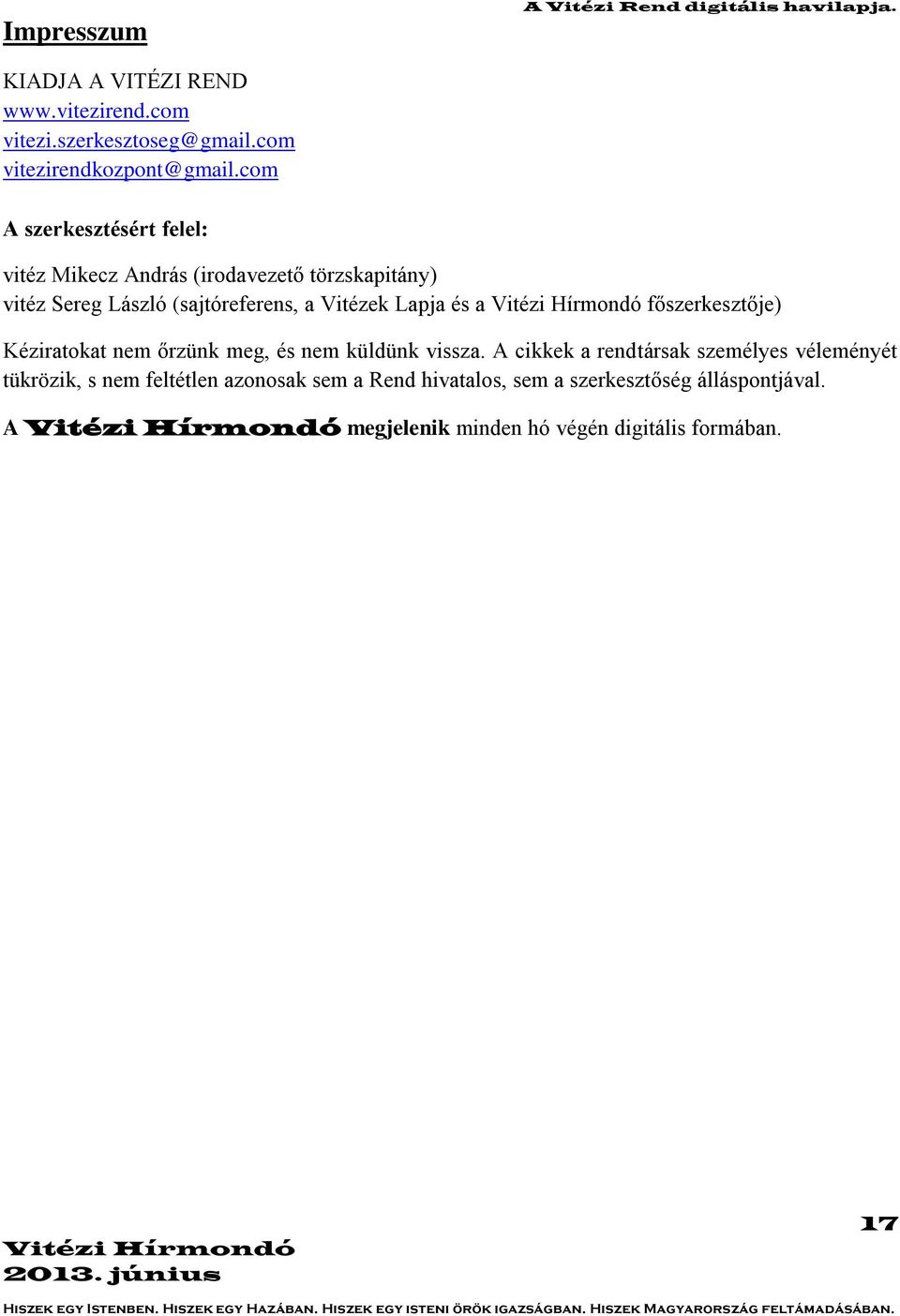 com A szerkesztésért felel: vitéz Mikecz András (irodavezető törzskapitány) vitéz Sereg László (sajtóreferens, a Vitézek Lapja és a