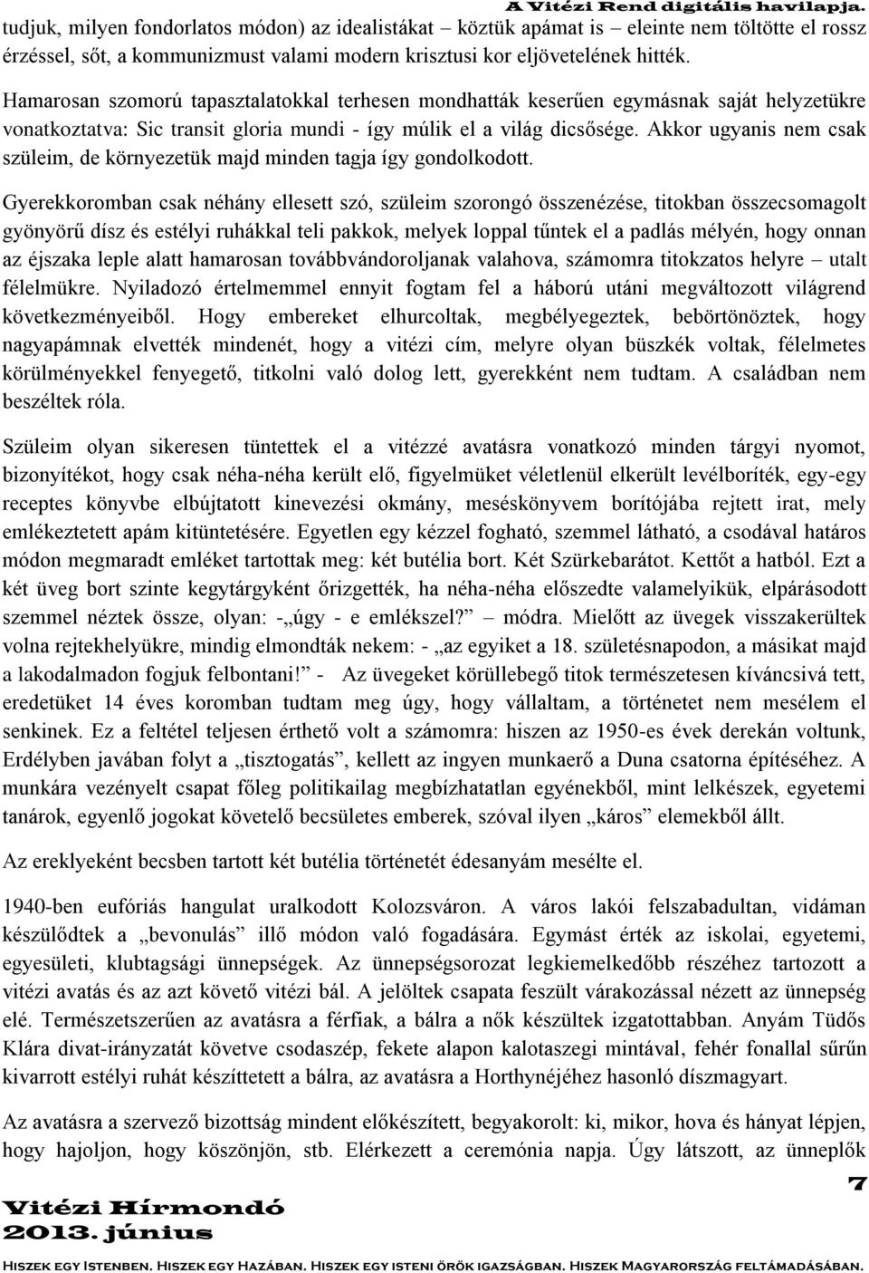 Akkor ugyanis nem csak szüleim, de környezetük majd minden tagja így gondolkodott.