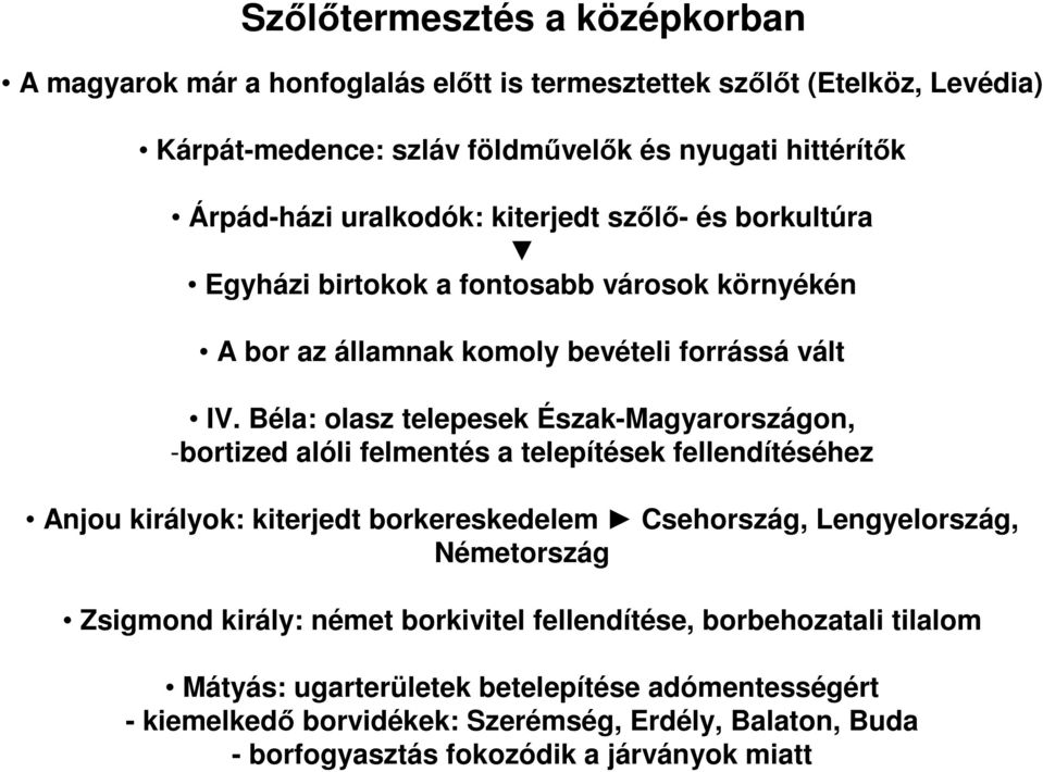Béla: olasz telepesek Észak-Magyarországon, -bortized alóli felmentés a telepítések fellendítéséhez Anjou királyok: kiterjedt borkereskedelem Csehország, Lengyelország,