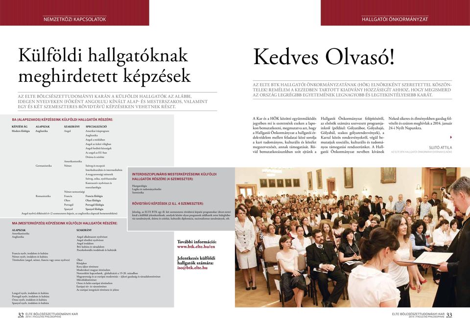 REMÉLEM A KEZEDBEN TARTOTT KIADVÁNY HOZZÁSEGÍT AHHOZ, HOGY MEGISMERD AZ ORSZÁG LEGRÉGIBB EGYETEMÉNEK LEGNAGYOBB ÉS LEGTEKINTÉLYESEBB KARÁT.