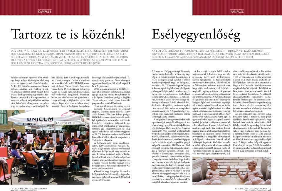 De vajon mi a titka ennek a generációkon átívelő erős kötődésnek, amely téged is meg fog érinteni, hogyha úgy döntesz, hogy az ELTE BTK-ra jössz.