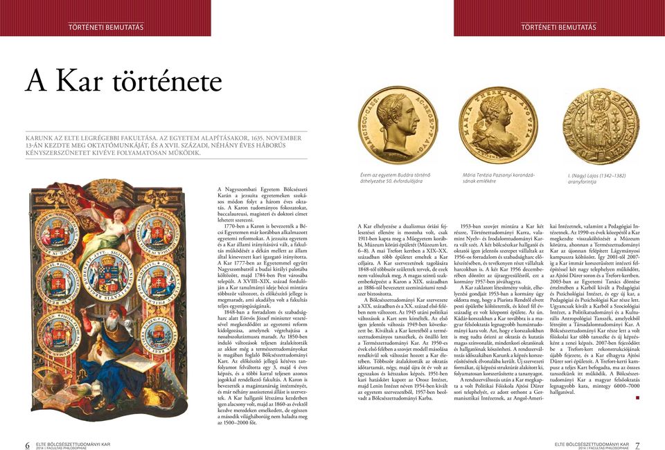 A Karon tudományos fokozatokat, baccalaureusi, magisteri és doktori címet lehetett szerezni. 1770-ben a Karon is bevezették a Bécsi Egyetemen már korábban alkalmazott egyetemi reformokat.