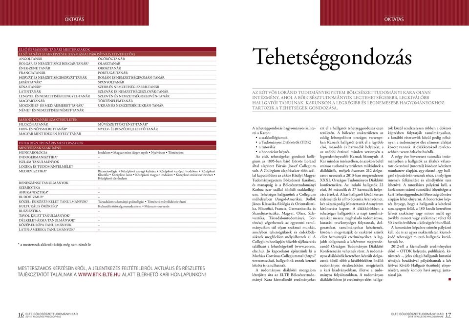 NEMZETISÉGISZLOVÁK-TANÁR LENGYEL ÉS NEMZETISÉGILENGYEL-TANÁR SZLOVÉN ÉS NEMZETISÉGISZLOVÉN-TANÁR MAGYARTANÁR TÖRTÉNELEMTANÁR MOZGÓKÉP- ÉS MÉDIAISMERET-TANÁR* UKRÁN ÉS NEMZETISÉGIUKRÁN-TANÁR NÉMET ÉS