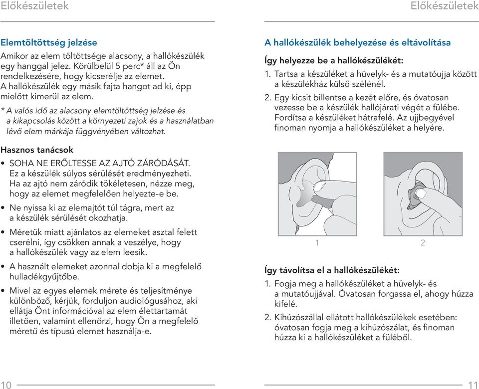 * A valós idő az alacsony elemtöltöttség jelzése és a kikapcsolás között a környezeti zajok és a használatban lévő elem márkája függvényében változhat.