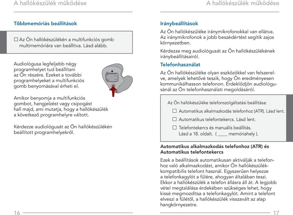 Amikor benyomja a multifunkciós gombot, hangjelzést vagy csipogást hall majd, ami mutatja, hogy a hallókészülék a következő programhelyre váltott.