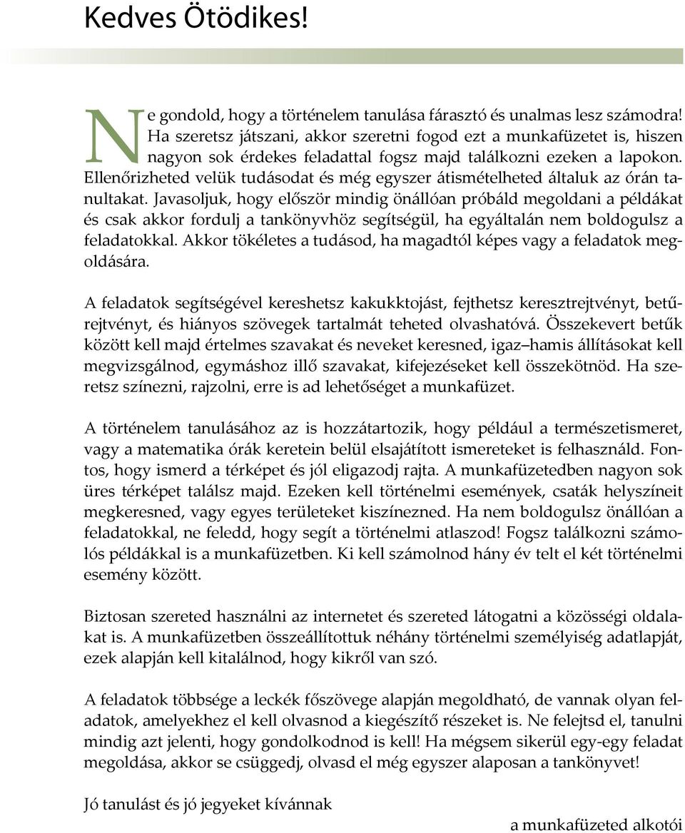Ellenőrizheted velük tudásodat és még egyszer átismételheted általuk az órán tanultakat.
