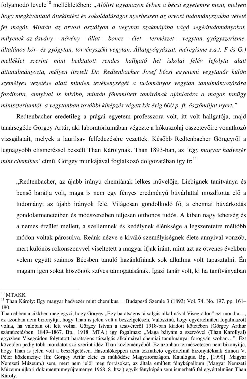Állatgyógyászat, méregisme s.a.t. F és G.) melléklet szerint mint beiktatott rendes hallgató hét iskolai félév lefolyta alatt áttanulmányozta, mélyen tisztelt Dr.