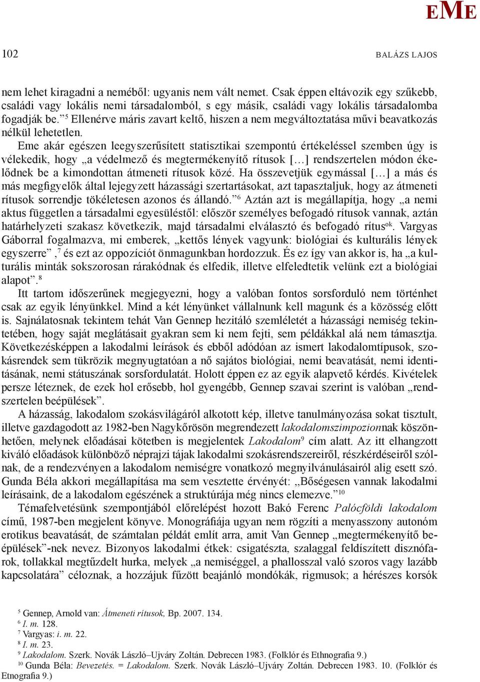 5 llenérve máris zavart keltő, hiszen a nem megváltoztatása művi beavatkozás nélkül lehetetlen.