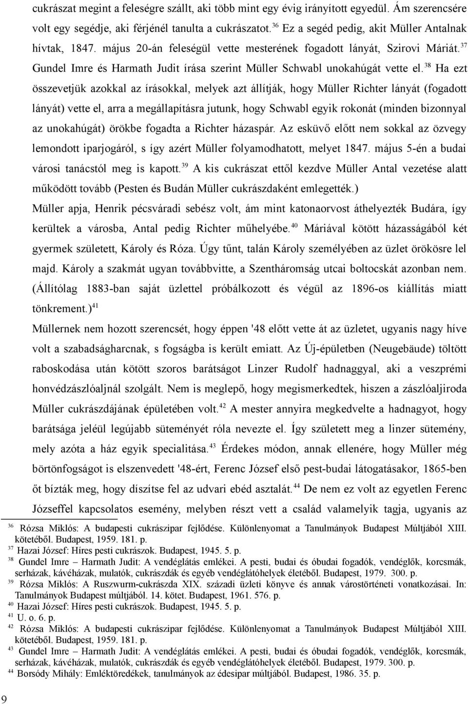 37 Gundel Imre és Harmath Judit írása szerint Müller Schwabl unokahúgát vette el.