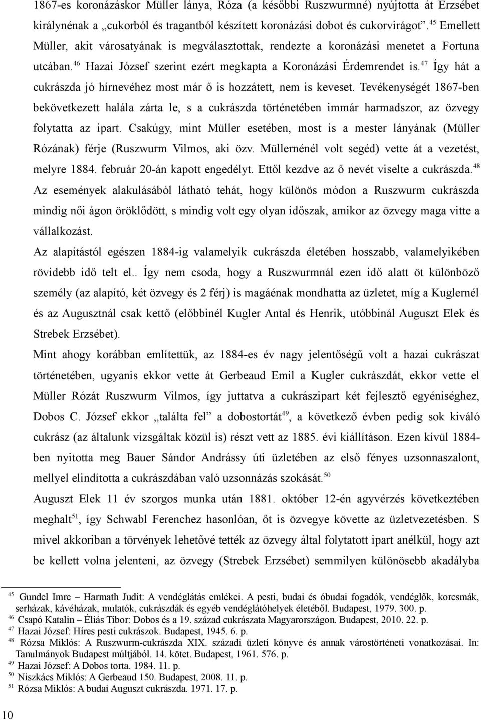 47 Így hát a cukrászda jó hírnevéhez most már ő is hozzátett, nem is keveset.