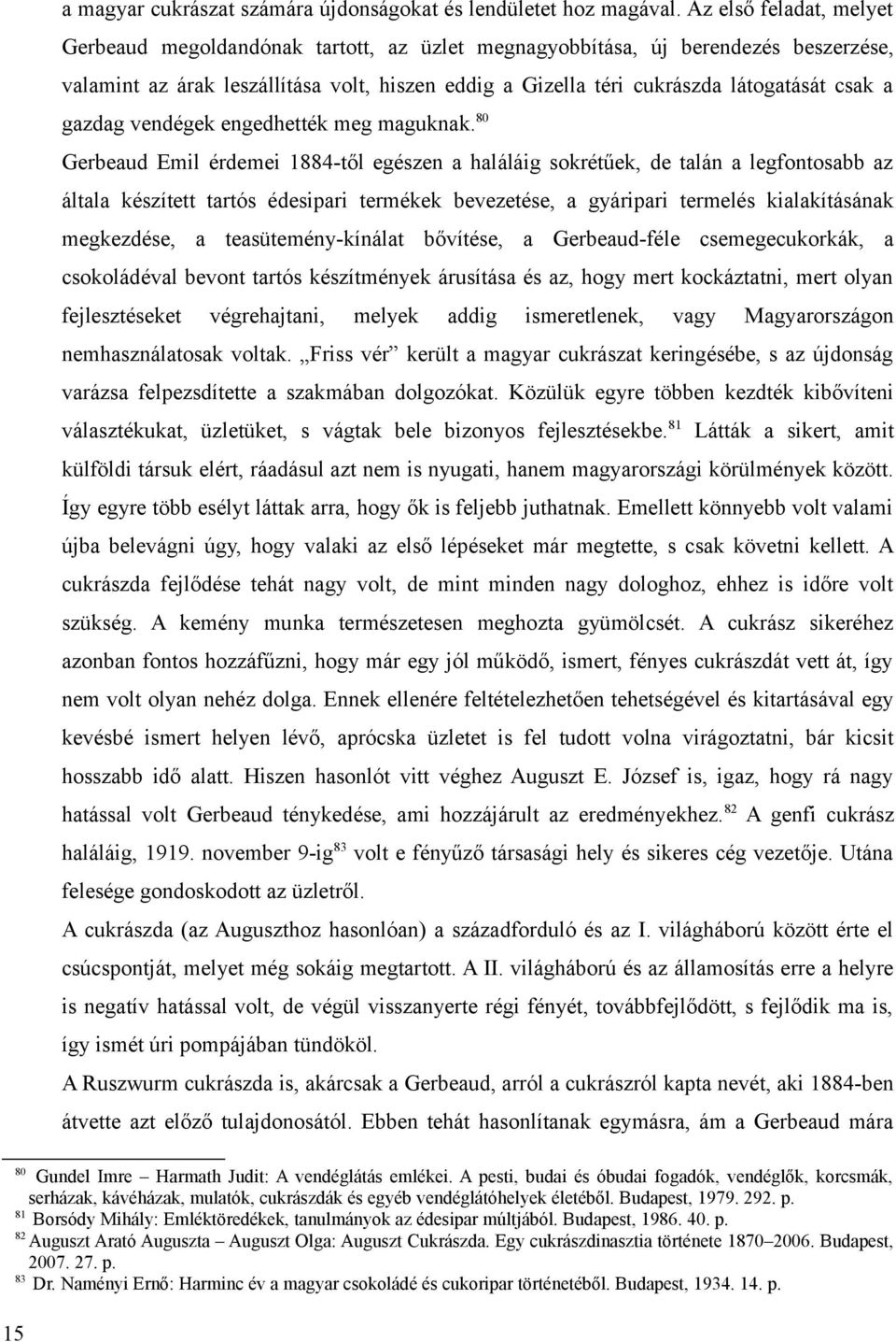 a gazdag vendégek engedhették meg maguknak.