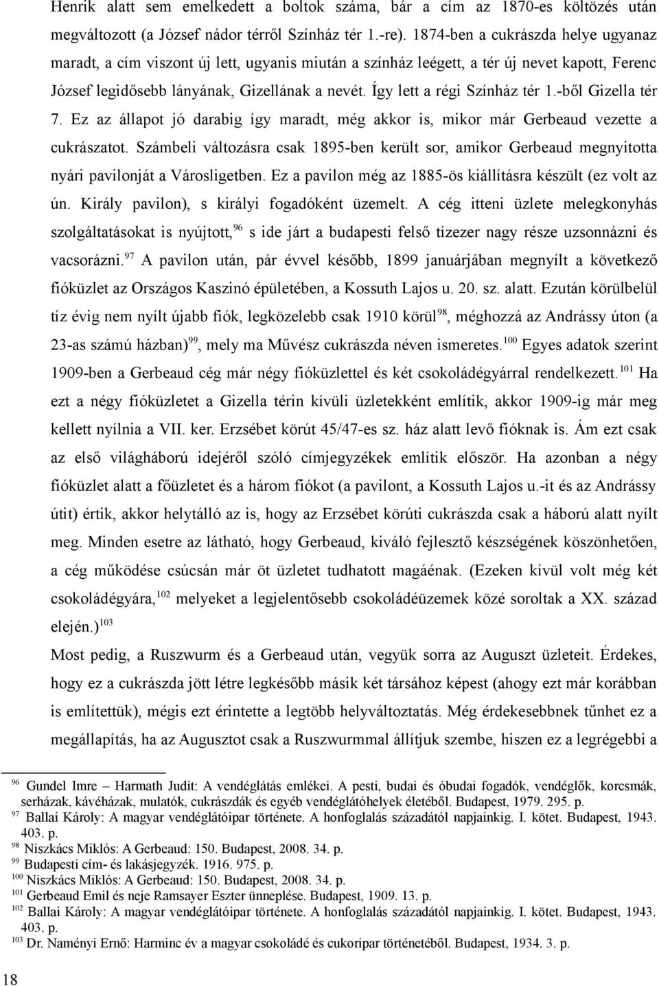 Így lett a régi Színház tér 1.-ből Gizella tér 7. Ez az állapot jó darabig így maradt, még akkor is, mikor már Gerbeaud vezette a cukrászatot.