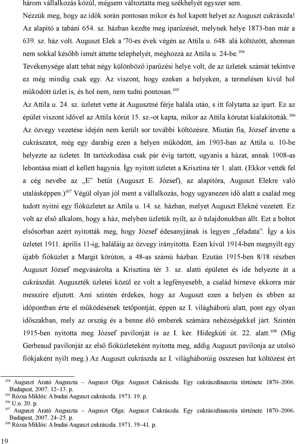 104 Tevékenysége alatt tehát négy különböző iparűzési helye volt, de az üzletek számát tekintve ez még mindig csak egy.