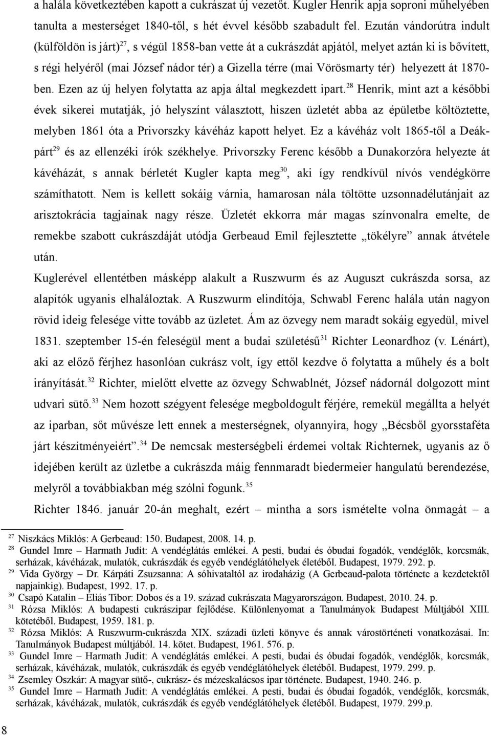 tér) helyezett át 1870- ben. Ezen az új helyen folytatta az apja által megkezdett ipart.