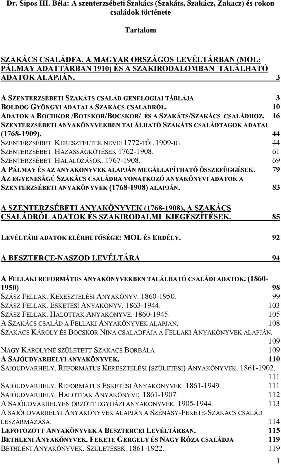 TALÁLHATÓ ADATOK ALAPJÁN. 3 A SZENTERZSÉBETI SZAKÁTS CSALÁD GENELOGIAI TÁBLÁJA 3 BOLDOG GYÖNGYI ADATAI A SZAKÁCS CSALÁDRÓL. 10 ADATOK A BOCHKOR /BOTSKOR/BOCSKOR/ ÉS A SZAKÁTS/SZAKÁCS CSALÁDHOZ.