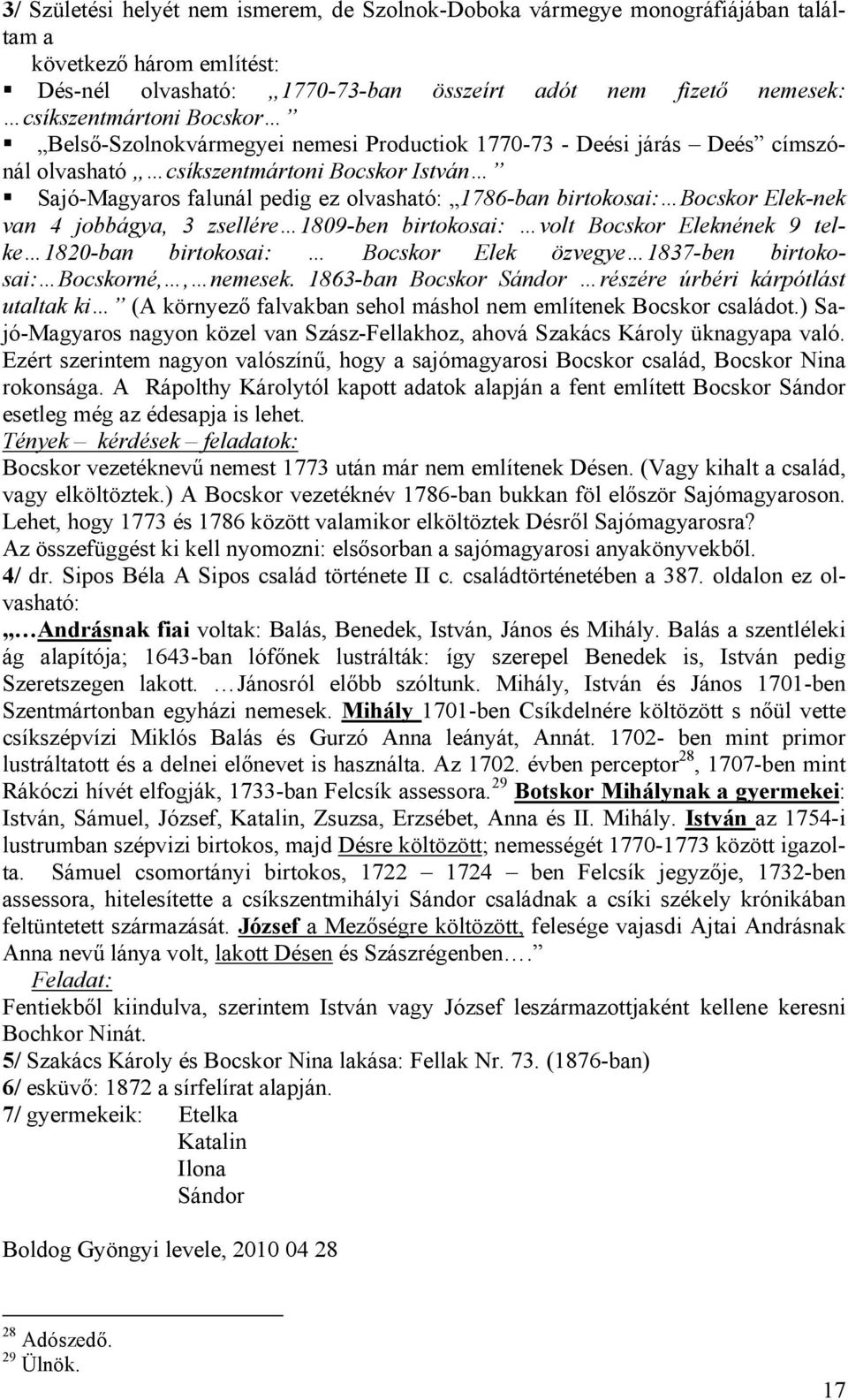 Elek-nek van 4 jobbágya, 3 zsellére 1809-ben birtokosai: volt Bocskor Eleknének 9 telke 1820-ban birtokosai: Bocskor Elek özvegye 1837-ben birtokosai: Bocskorné,, nemesek.