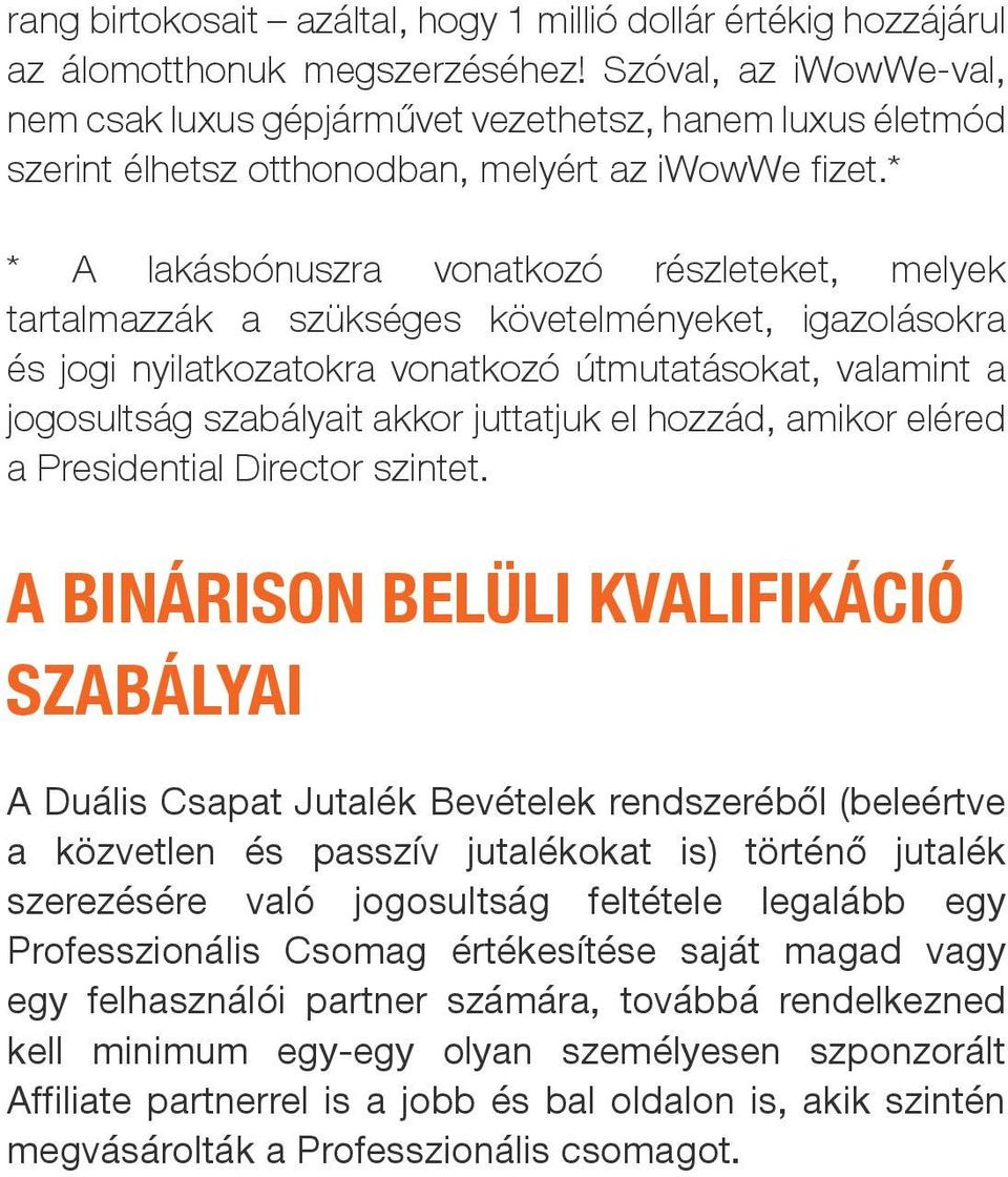 * * A lakásbónuszra vonatkozó részleteket, melyek tartalmazzák a szükséges követelményeket, igazolásokra és jogi nyilatkozatokra vonatkozó útmutatásokat, valamint a jogosultság szabályait akkor