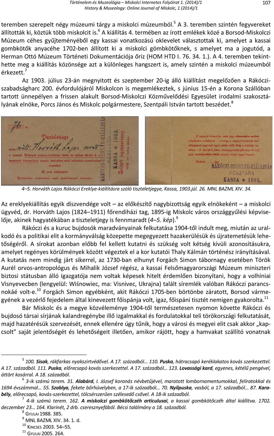 gömbkötőknek, s amelyet ma a jogutód, a Herman Ottó Múzeum Történeti Dokumentációja őriz (HOM HTD I. 76. 34. 1.). A 4.