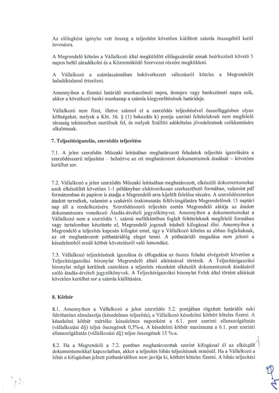 részére megküldeni. A Vállalkozó a számlaszámában bekövetkezett változásról köteles a Megrendelőt haladéktalanul értesíteni.