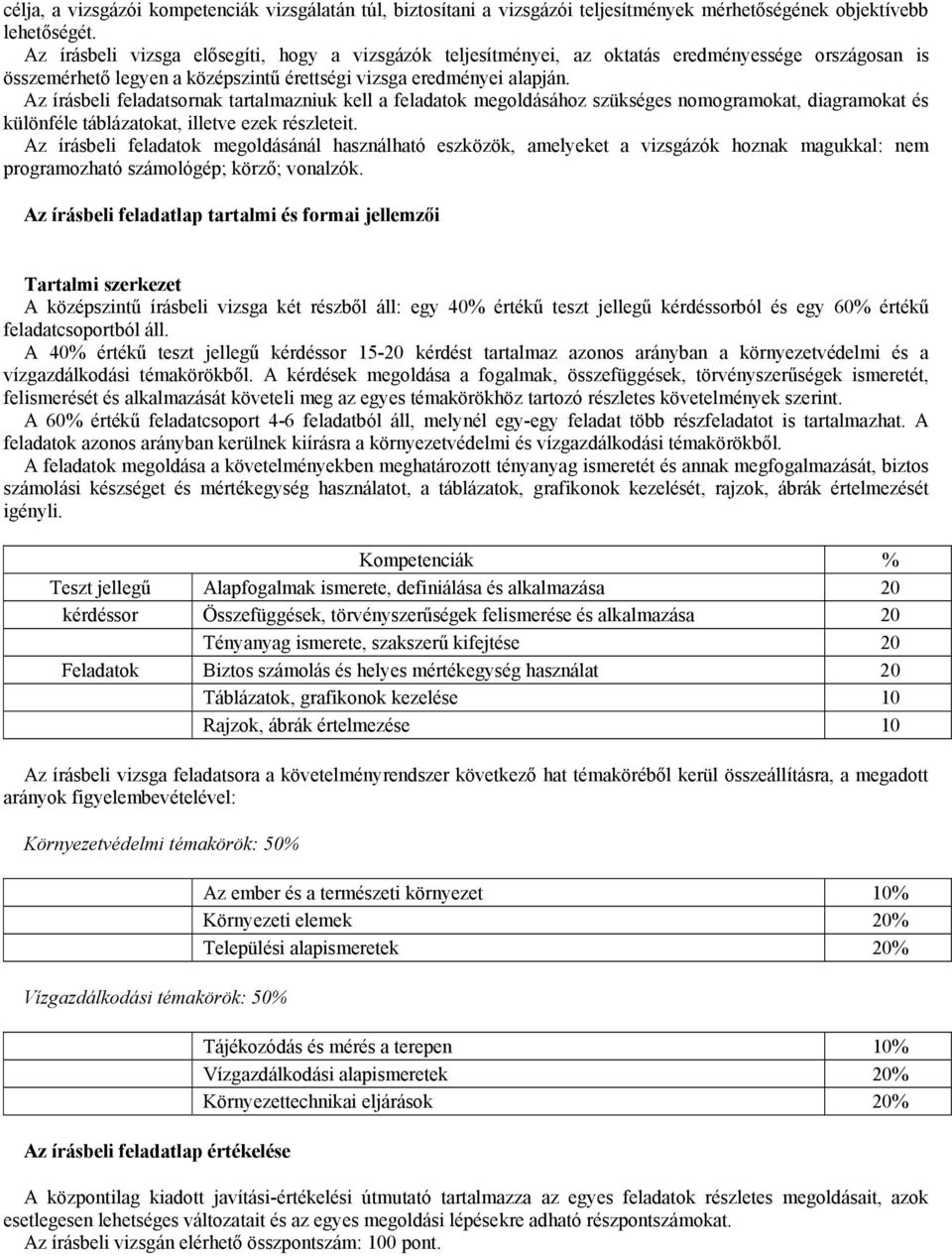 Az írásbeli feladatsornak tartalmazniuk kell a feladatok megoldásához szükséges nomogramokat, diagramokat és különféle táblázatokat, illetve ezek részleteit.