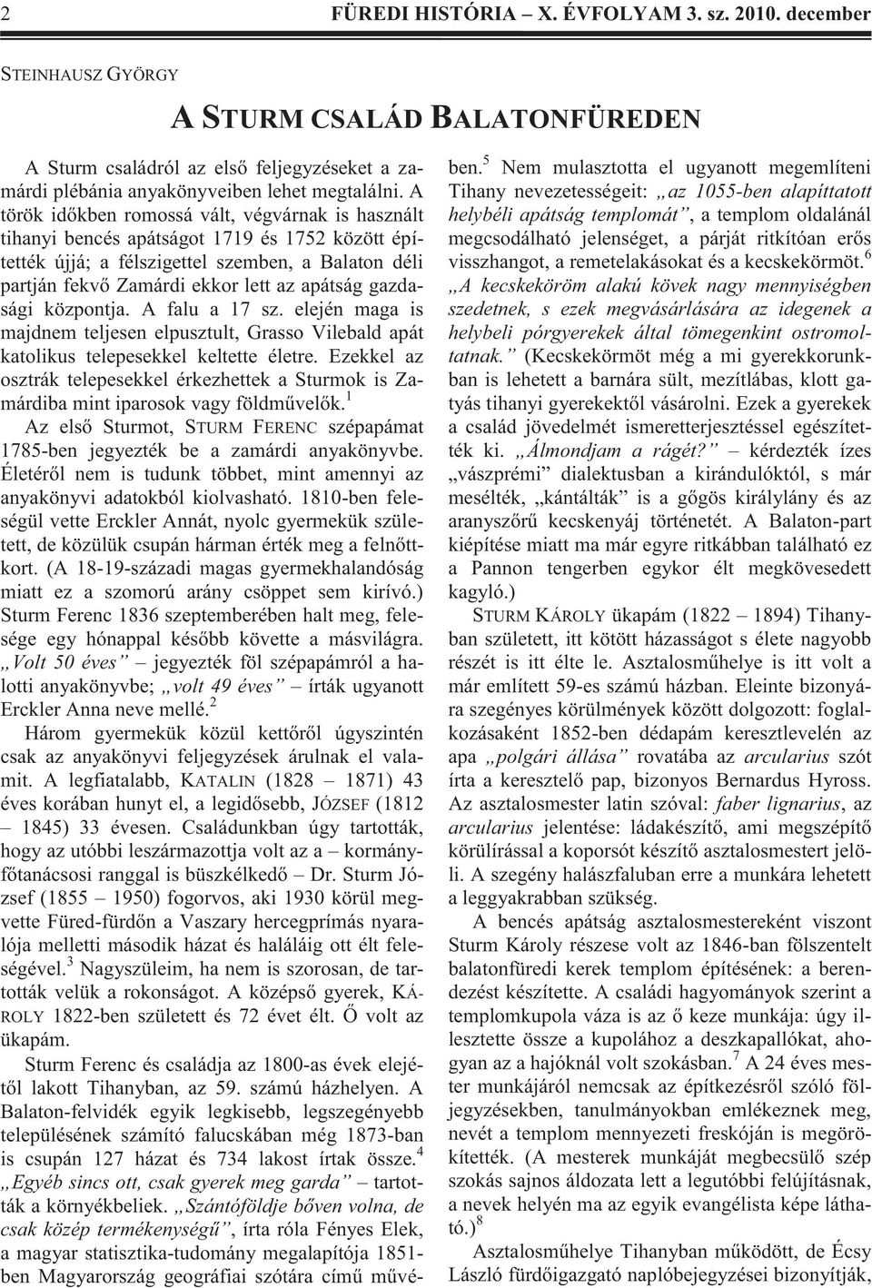 gazdasági központja. A falu a 17 sz. elején maga is majdnem teljesen elpusztult, Grasso Vilebald apát katolikus telepesekkel keltette életre.