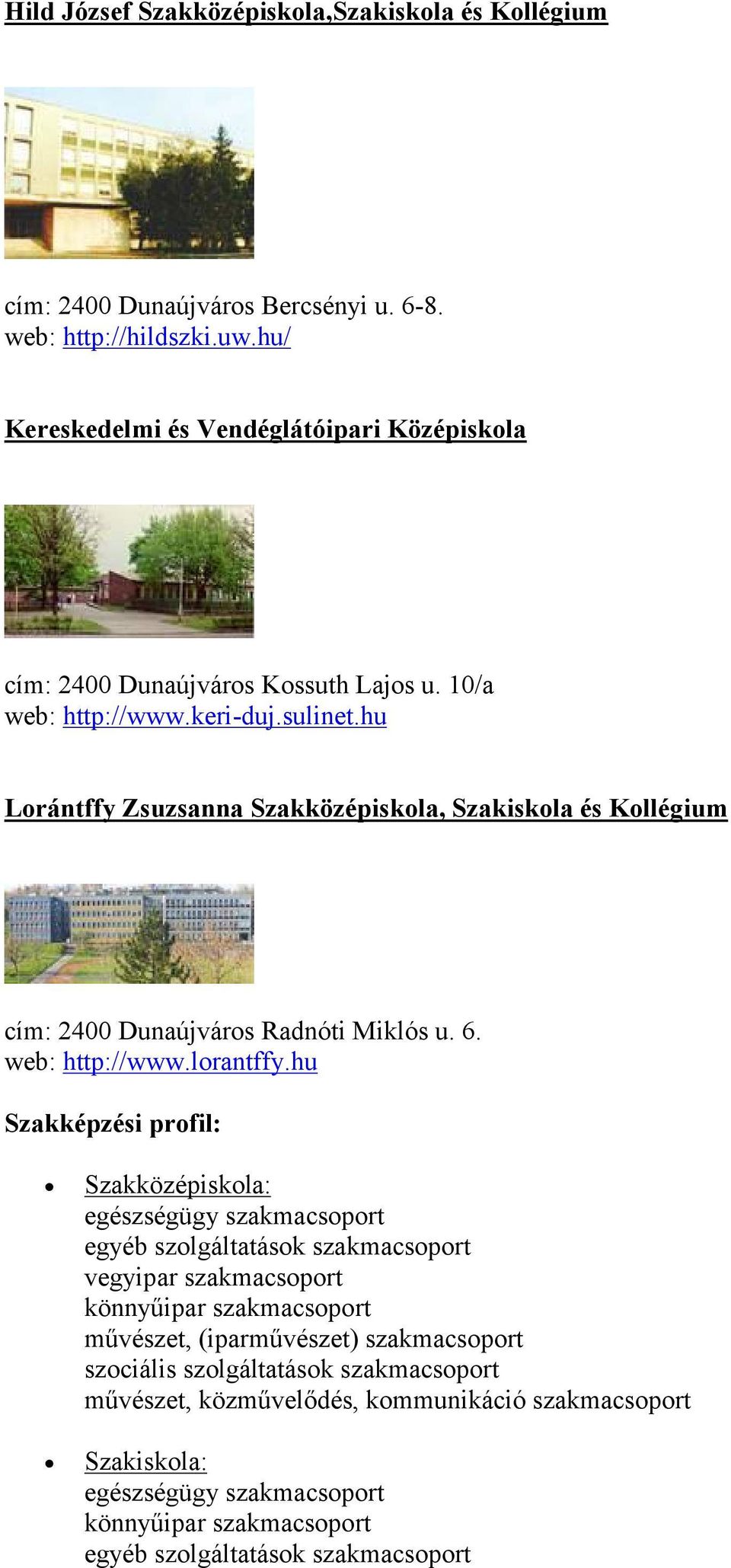 hu Lrántffy Zsuzsanna Szakközépiskla, Szakiskla és Kllégium cím: 2400 Dunaújvárs Radnóti Miklós u. 6. web: http://www.lrantffy.