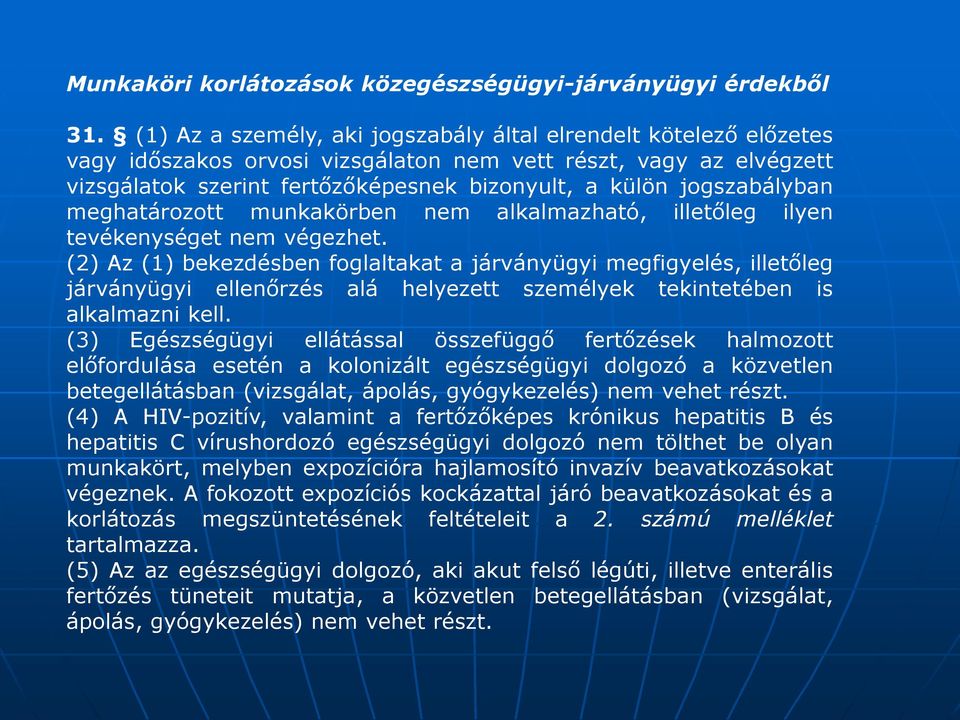 jogszabályban meghatározott munkakörben nem alkalmazható, illetőleg ilyen tevékenységet nem végezhet.