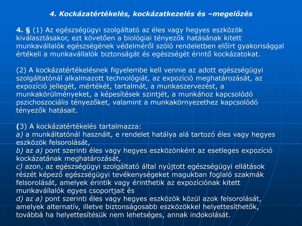 gyakorisággal értékeli a munkavállalók biztonságát és egészségét érintő kockázatokat.