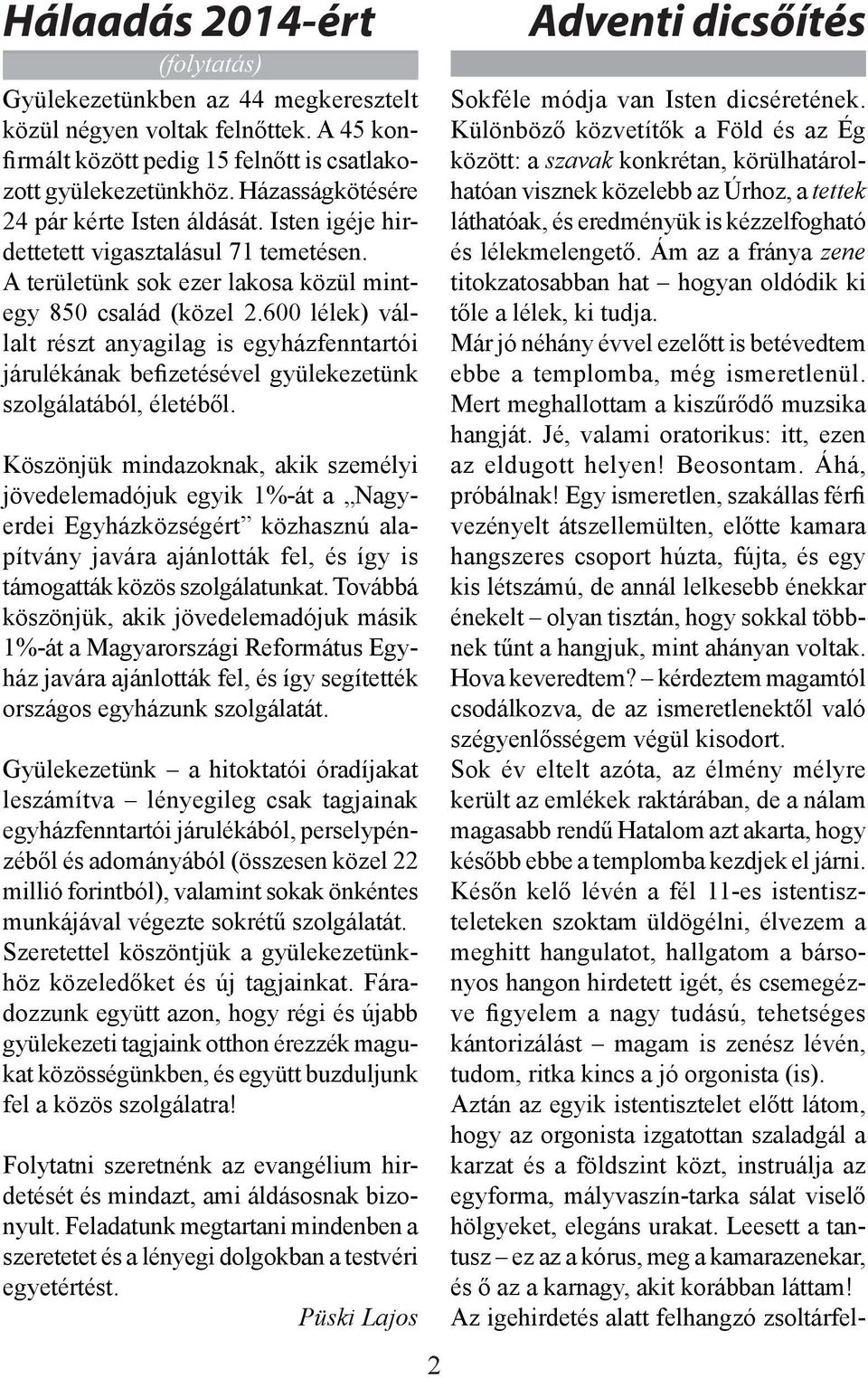 600 lélek) vállalt részt anyagilag is egyházfenntartói járulékának befizetésével gyülekezetünk szolgálatából, életéből.