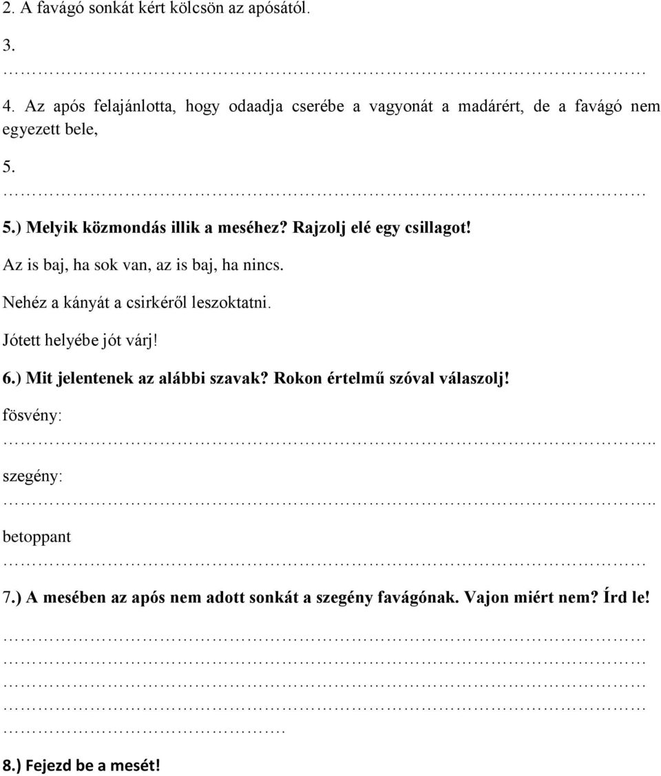 Rajzolj elé egy csillagot! Az is baj, ha sok van, az is baj, ha nincs. Nehéz a kányát a csirkéről leszoktatni.