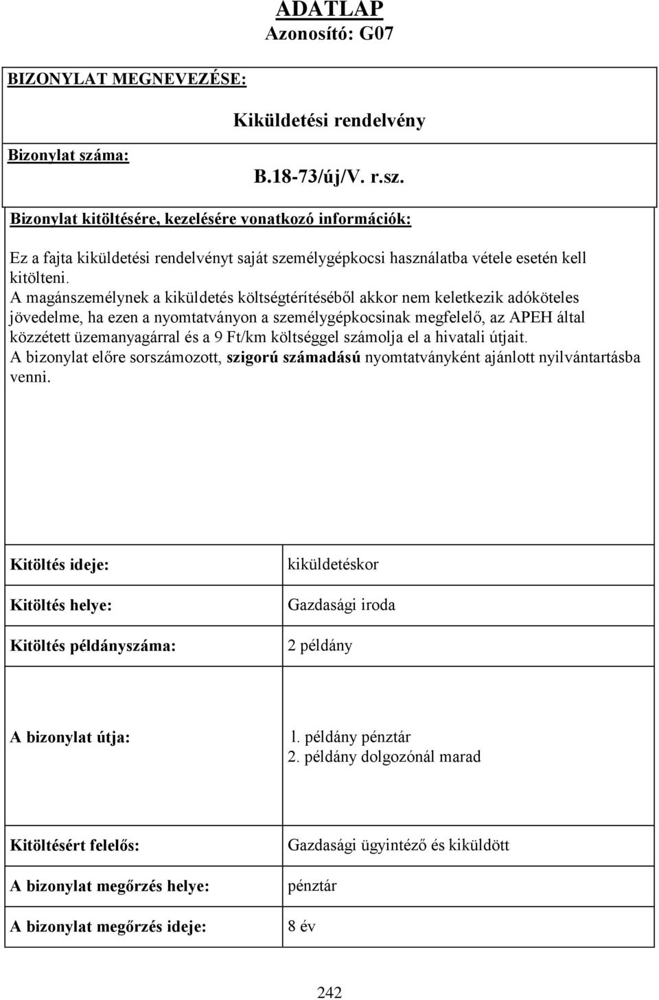 A magánszemélynek a kiküldetés költségtérítéséből akkor nem keletkezik adóköteles jövedelme, ha ezen a nyomtatványon a személygépkocsinak megfelelő, az APEH által közzétett üzemanyagárral és a 9