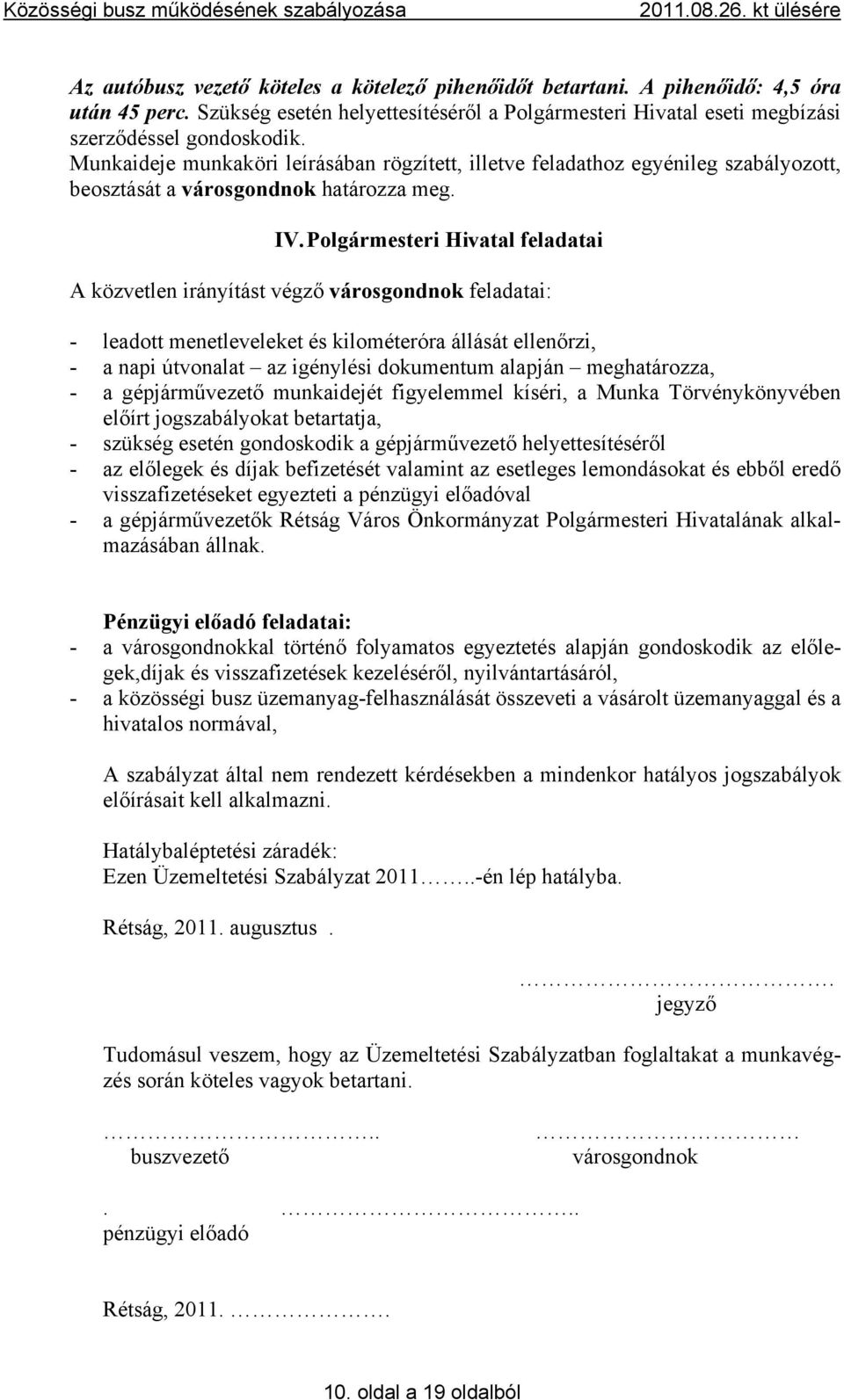 Polgármesteri Hivatal feladatai A közvetlen irányítást végző városgondnok feladatai: - leadott menetleveleket és kilométeróra állását ellenőrzi, - a napi útvonalat az igénylési dokumentum alapján