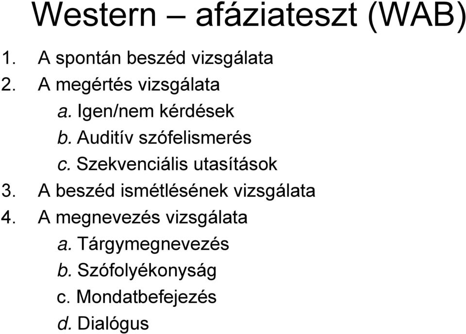 Szekvenciális utasítások 3. A beszéd ismétlésének vizsgálata 4.