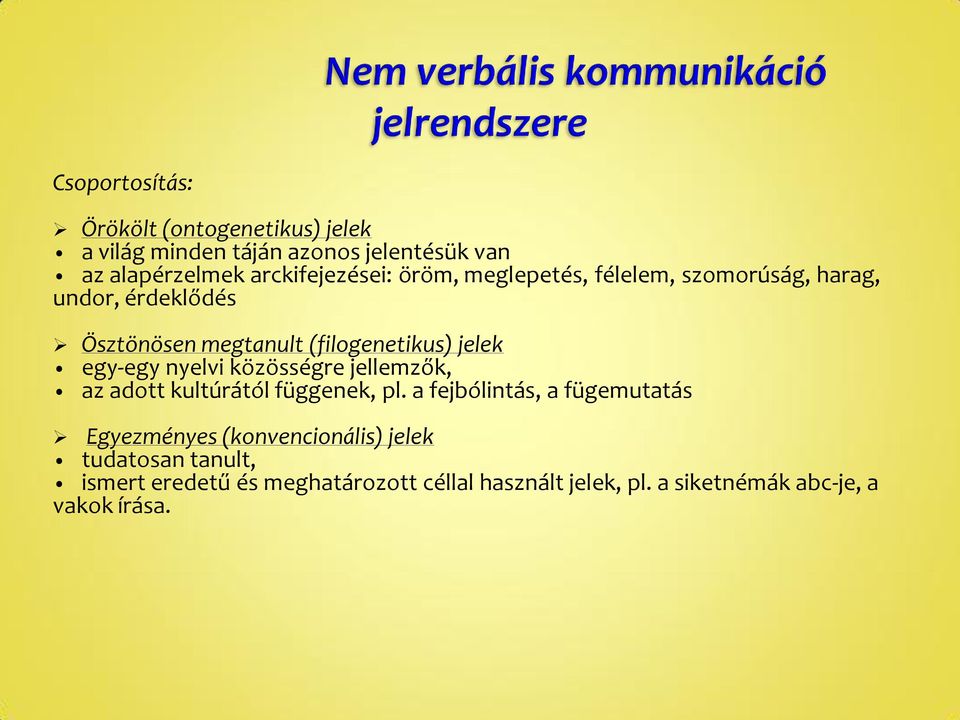 jelek egy-egy nyelvi közösségre jellemzők, az adott kultúrától függenek, pl.