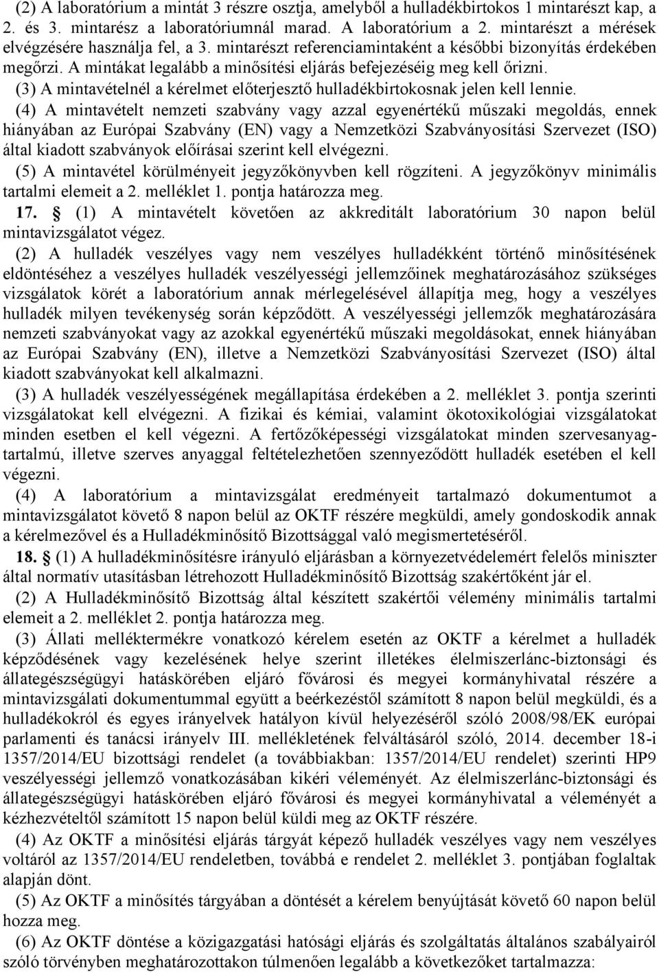 (3) A mintavételnél a kérelmet előterjesztő hulladékbirtokosnak jelen kell lennie.