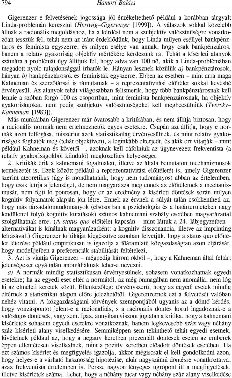 bankpénztáros és feminista egyszerre, és milyen esélye van annak, hogy csak bankpénztáros, hanem a relatív gyakoriság objektív mértékére kérdezünk rá.