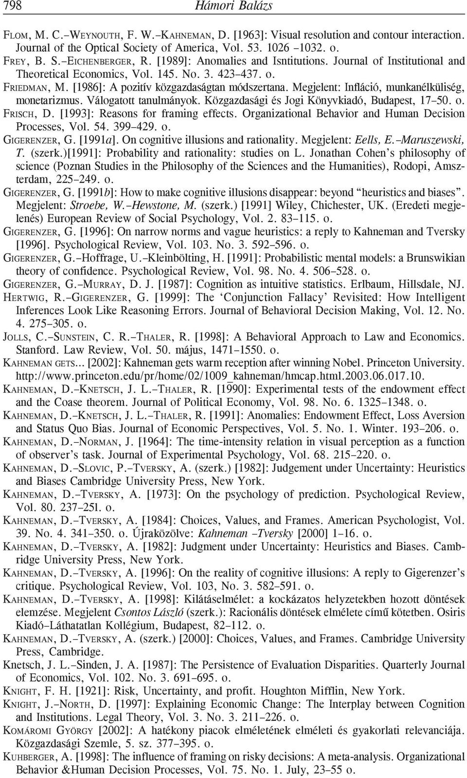 Megjelent: Infláció, munkanélküliség, monetarizmus. Válogatott tanulmányok. Közgazdasági és Jogi Könyvkiadó, Budapest, 17 50. o. FRISCH, D. [1993]: Reasons for framing effects.