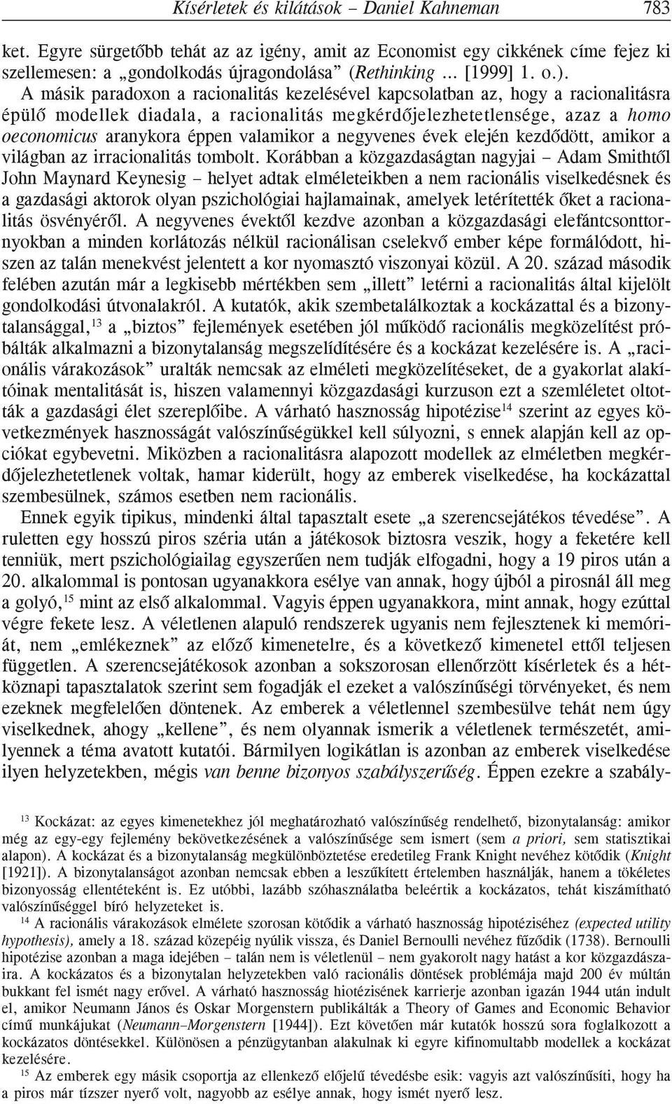 a negyvenes évek elején kezdõdött, amikor a világban az irracionalitás tombolt.
