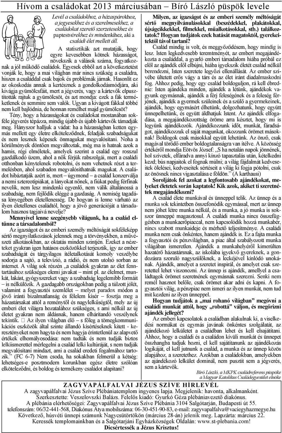 Egyesek ebből azt a következtetést vonják le, hogy a mai világban már nincs szükség a családra, hiszen a családdal csak bajok és problémák járnak.